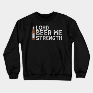 Lord, Beer Me Strength Crewneck Sweatshirt